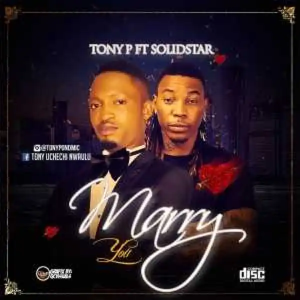 Tony P - “Marry you” ft. Solidstar (prod. DJ Coublon)
